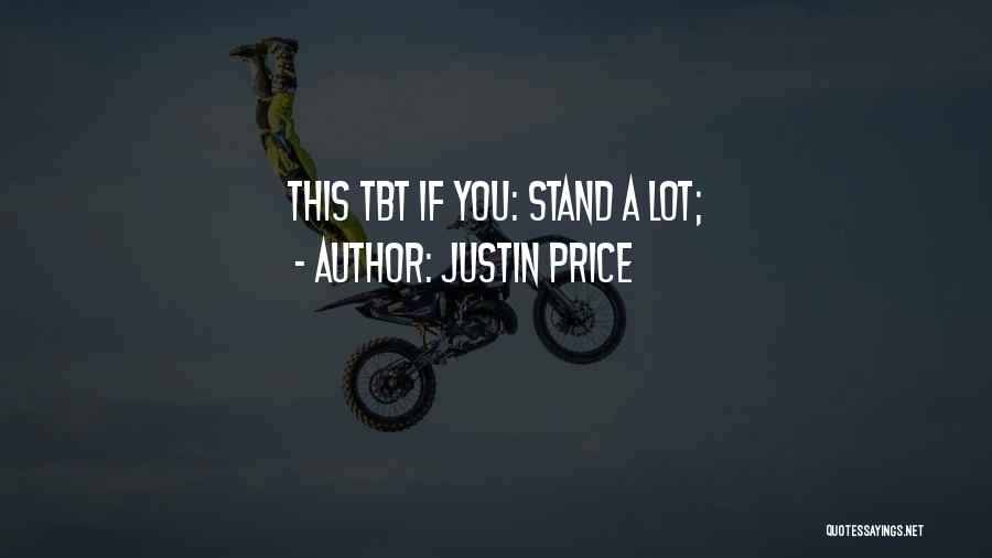 Justin Price Quotes: This Tbt If You: Stand A Lot;