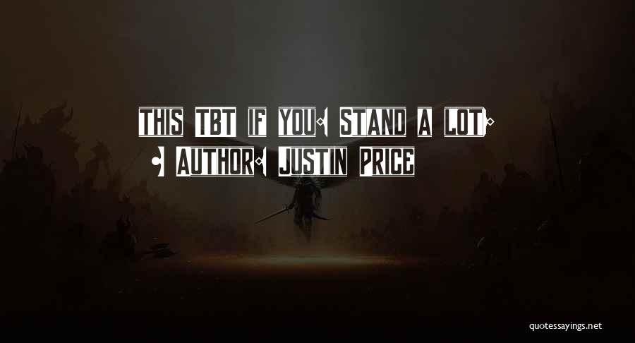 Justin Price Quotes: This Tbt If You: Stand A Lot;