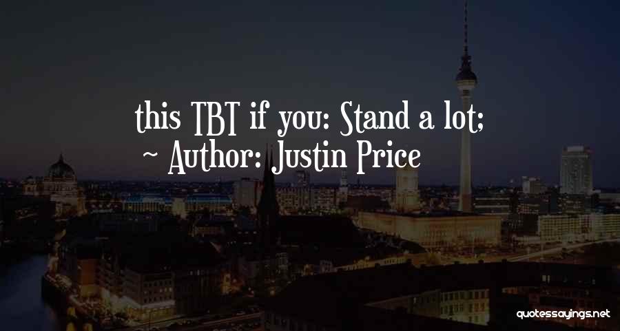 Justin Price Quotes: This Tbt If You: Stand A Lot;