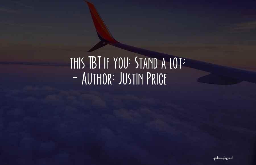 Justin Price Quotes: This Tbt If You: Stand A Lot;