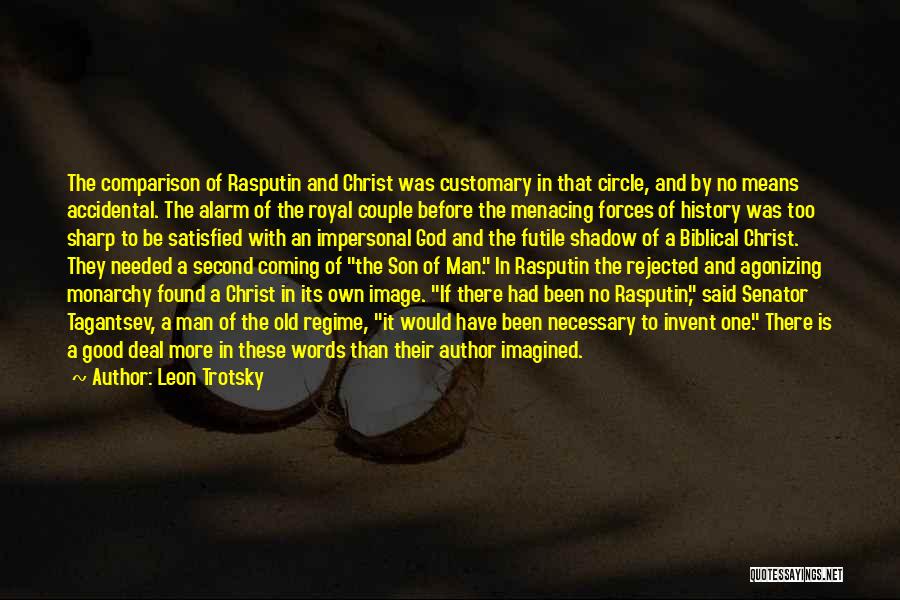 Leon Trotsky Quotes: The Comparison Of Rasputin And Christ Was Customary In That Circle, And By No Means Accidental. The Alarm Of The