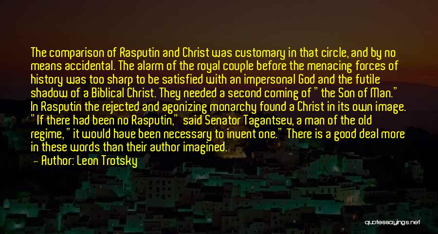 Leon Trotsky Quotes: The Comparison Of Rasputin And Christ Was Customary In That Circle, And By No Means Accidental. The Alarm Of The