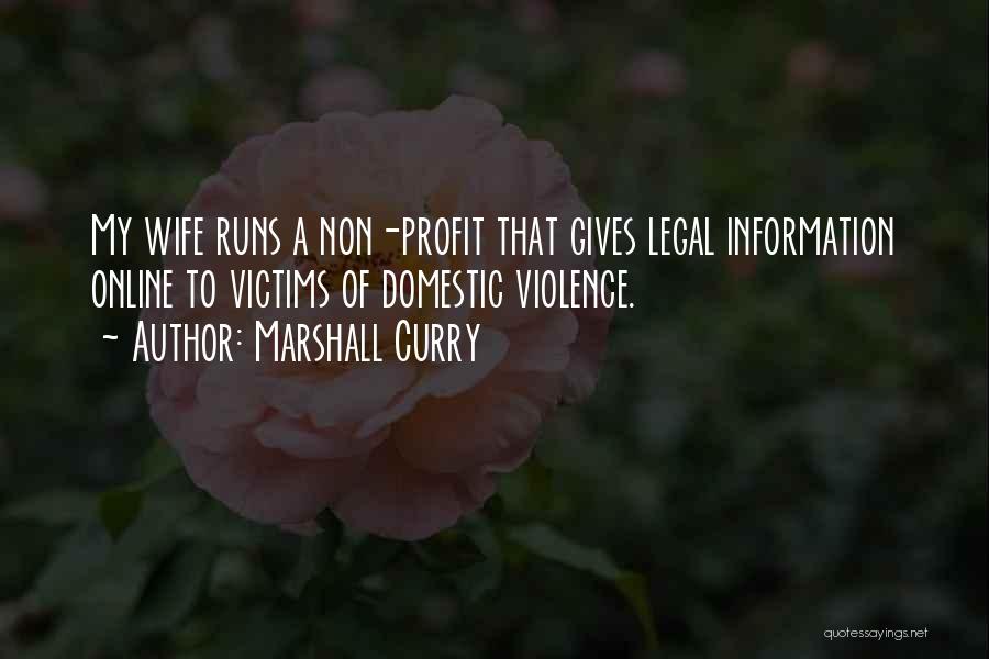 Marshall Curry Quotes: My Wife Runs A Non-profit That Gives Legal Information Online To Victims Of Domestic Violence.