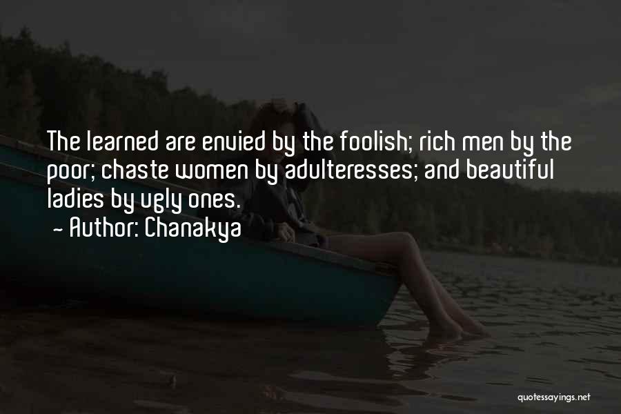 Chanakya Quotes: The Learned Are Envied By The Foolish; Rich Men By The Poor; Chaste Women By Adulteresses; And Beautiful Ladies By