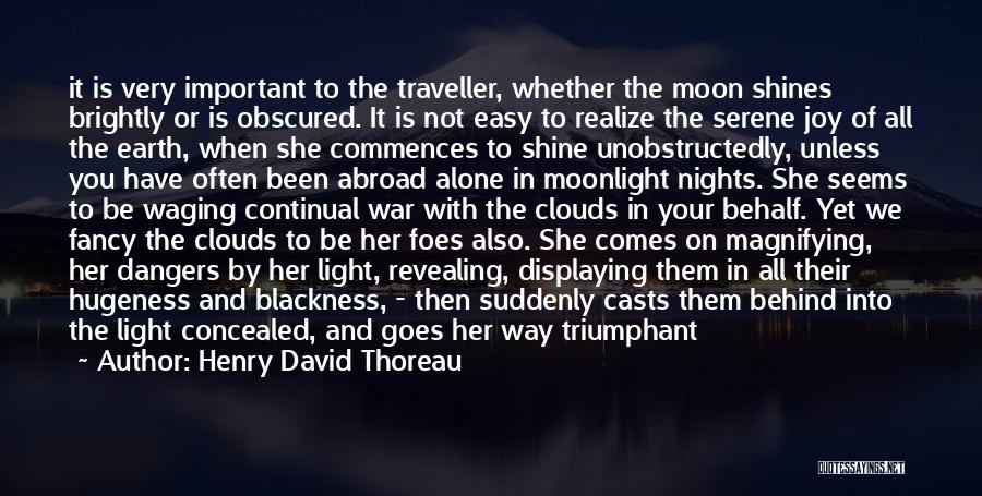 Henry David Thoreau Quotes: It Is Very Important To The Traveller, Whether The Moon Shines Brightly Or Is Obscured. It Is Not Easy To