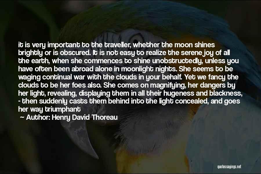 Henry David Thoreau Quotes: It Is Very Important To The Traveller, Whether The Moon Shines Brightly Or Is Obscured. It Is Not Easy To