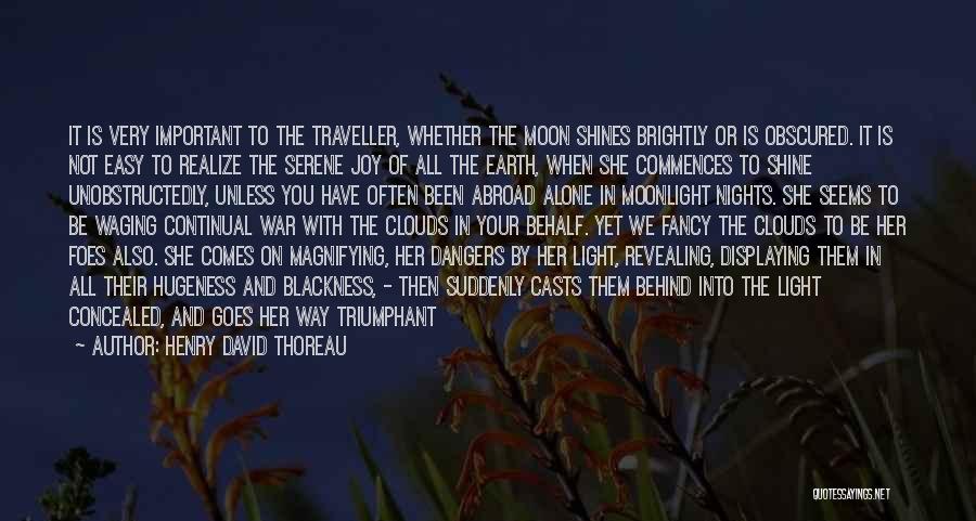 Henry David Thoreau Quotes: It Is Very Important To The Traveller, Whether The Moon Shines Brightly Or Is Obscured. It Is Not Easy To