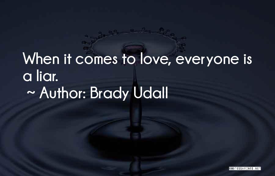 Brady Udall Quotes: When It Comes To Love, Everyone Is A Liar.