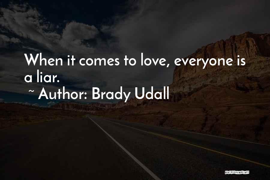 Brady Udall Quotes: When It Comes To Love, Everyone Is A Liar.