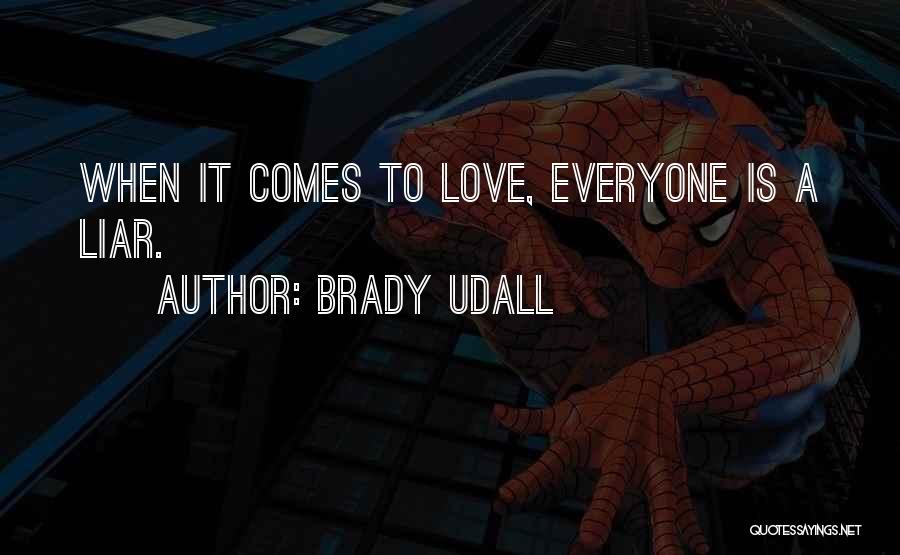 Brady Udall Quotes: When It Comes To Love, Everyone Is A Liar.