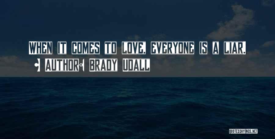 Brady Udall Quotes: When It Comes To Love, Everyone Is A Liar.