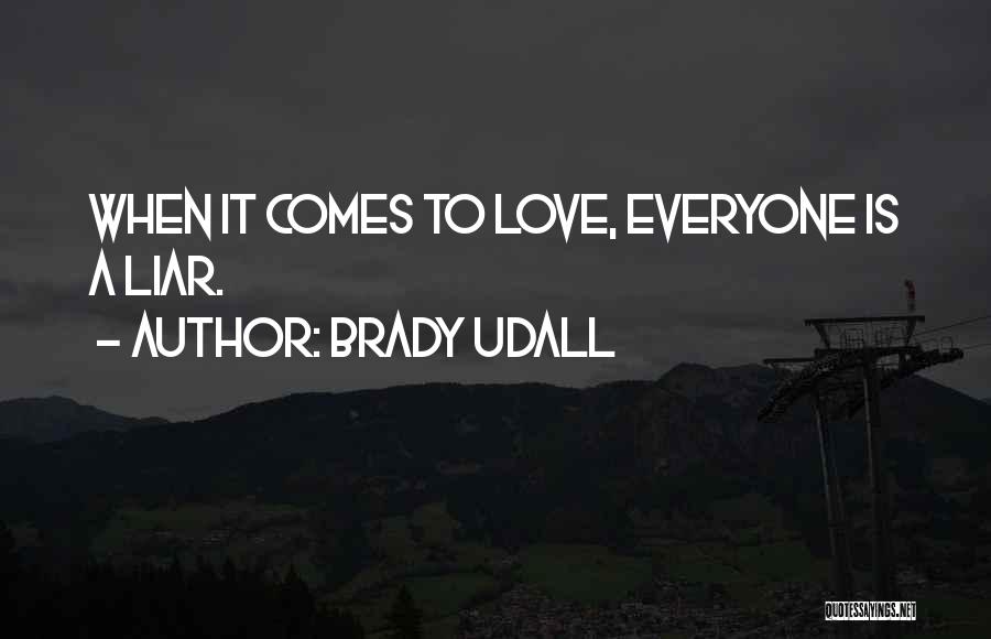Brady Udall Quotes: When It Comes To Love, Everyone Is A Liar.