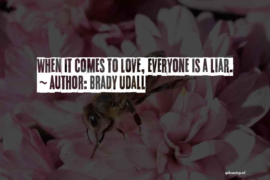 Brady Udall Quotes: When It Comes To Love, Everyone Is A Liar.