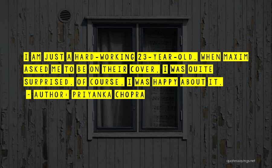 Priyanka Chopra Quotes: I Am Just A Hard-working 23-year-old. When Maxim Asked Me To Be On Their Cover, I Was Quite Surprised. Of