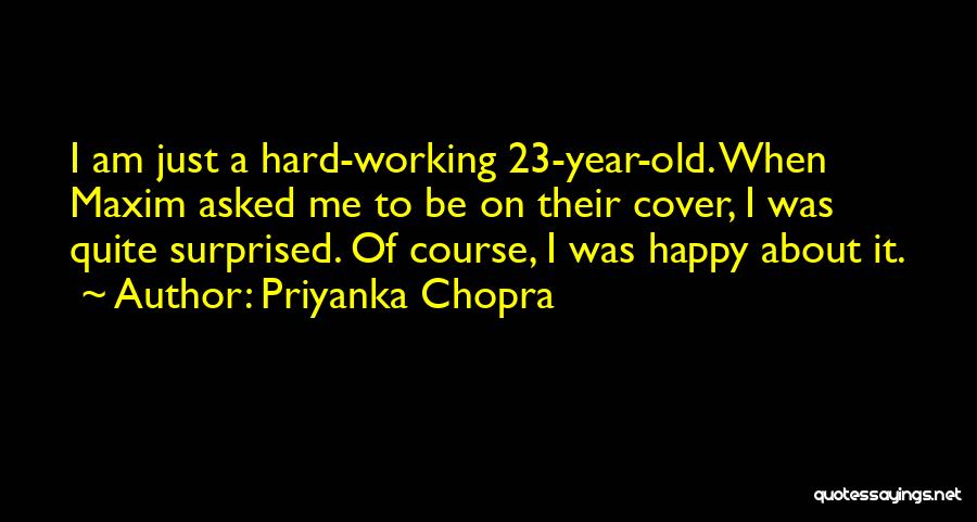 Priyanka Chopra Quotes: I Am Just A Hard-working 23-year-old. When Maxim Asked Me To Be On Their Cover, I Was Quite Surprised. Of