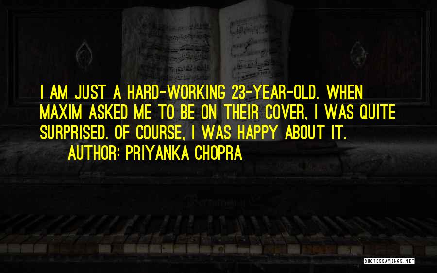 Priyanka Chopra Quotes: I Am Just A Hard-working 23-year-old. When Maxim Asked Me To Be On Their Cover, I Was Quite Surprised. Of