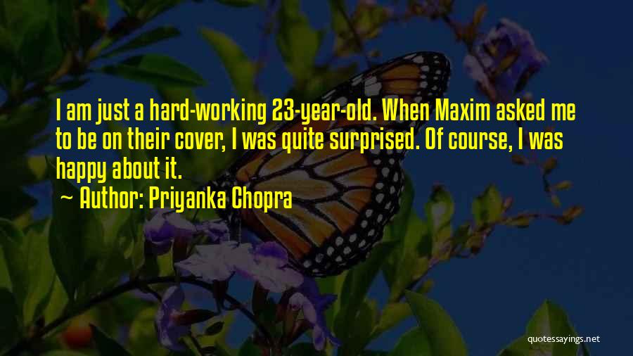 Priyanka Chopra Quotes: I Am Just A Hard-working 23-year-old. When Maxim Asked Me To Be On Their Cover, I Was Quite Surprised. Of