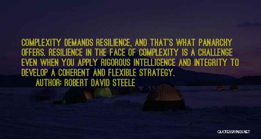 Robert David Steele Quotes: Complexity Demands Resilience, And That's What Panarchy Offers. Resilience In The Face Of Complexity Is A Challenge Even When You