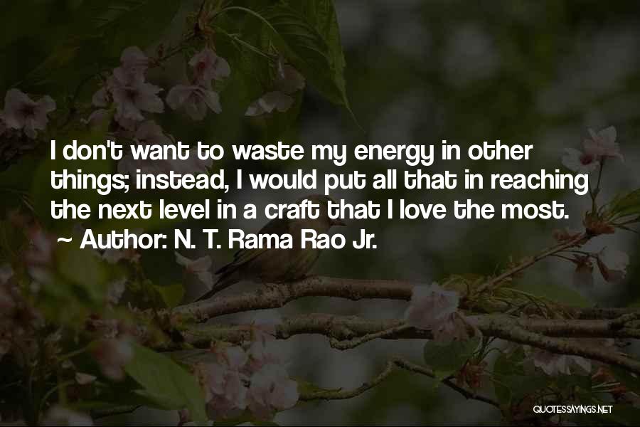 N. T. Rama Rao Jr. Quotes: I Don't Want To Waste My Energy In Other Things; Instead, I Would Put All That In Reaching The Next