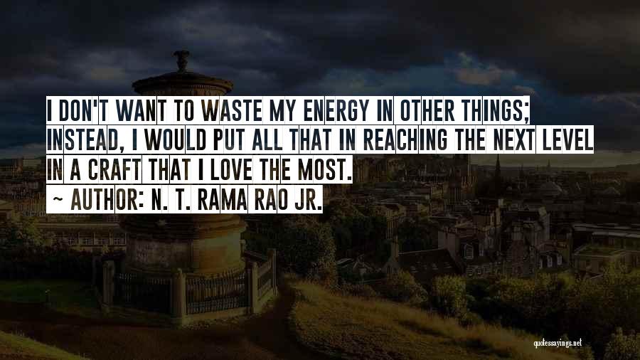 N. T. Rama Rao Jr. Quotes: I Don't Want To Waste My Energy In Other Things; Instead, I Would Put All That In Reaching The Next