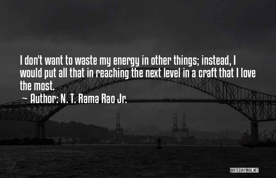 N. T. Rama Rao Jr. Quotes: I Don't Want To Waste My Energy In Other Things; Instead, I Would Put All That In Reaching The Next