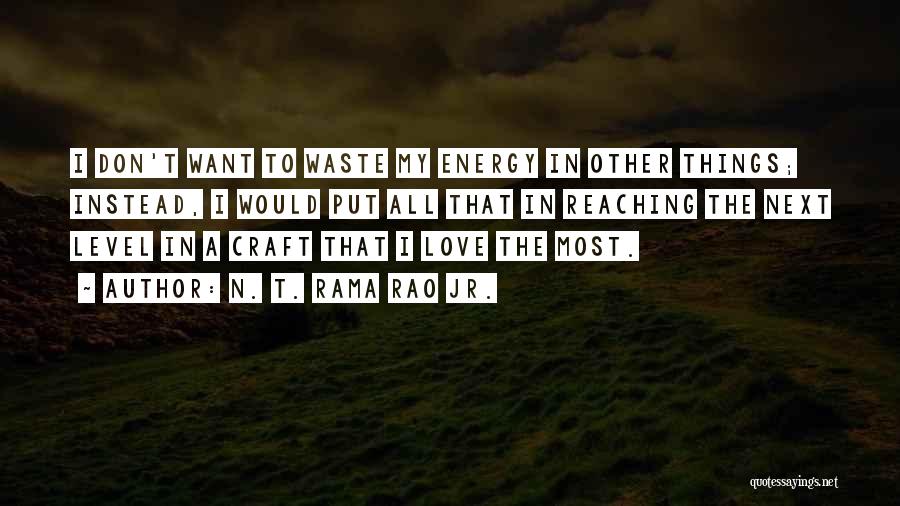 N. T. Rama Rao Jr. Quotes: I Don't Want To Waste My Energy In Other Things; Instead, I Would Put All That In Reaching The Next