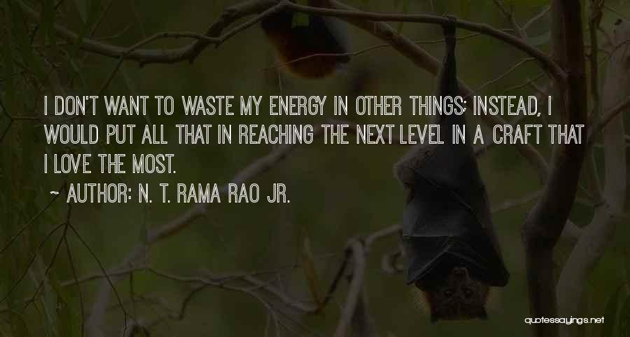 N. T. Rama Rao Jr. Quotes: I Don't Want To Waste My Energy In Other Things; Instead, I Would Put All That In Reaching The Next