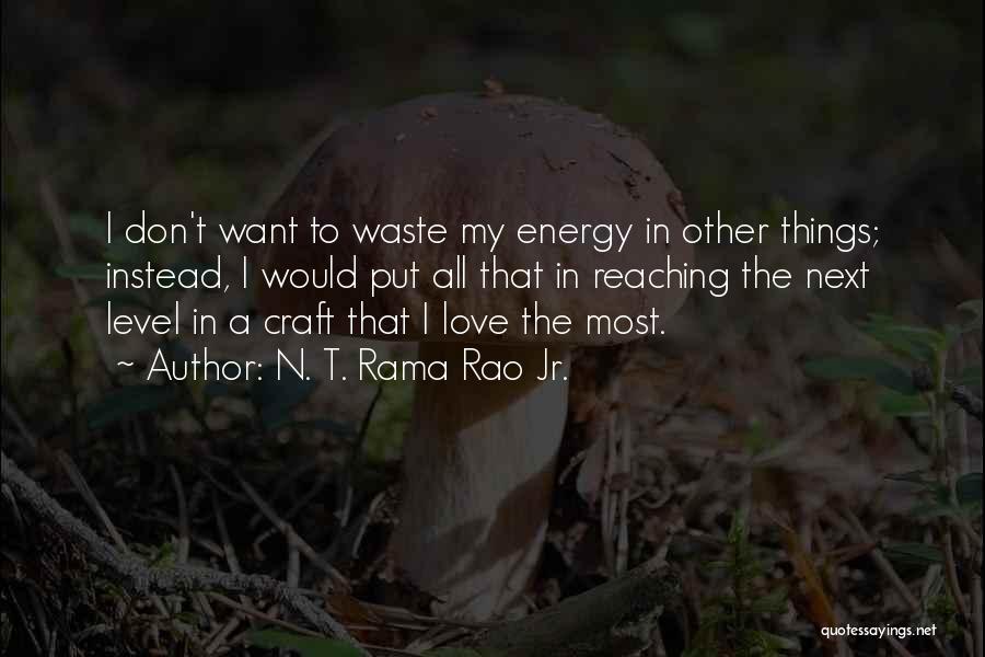 N. T. Rama Rao Jr. Quotes: I Don't Want To Waste My Energy In Other Things; Instead, I Would Put All That In Reaching The Next