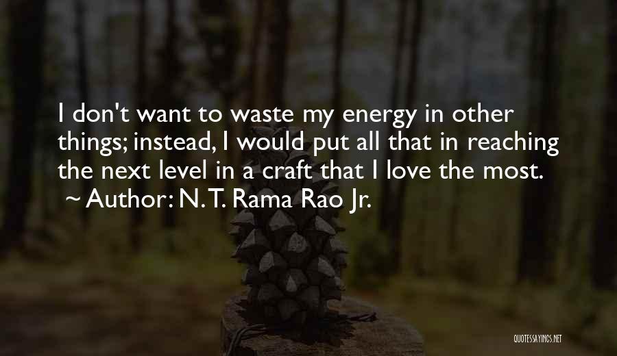 N. T. Rama Rao Jr. Quotes: I Don't Want To Waste My Energy In Other Things; Instead, I Would Put All That In Reaching The Next
