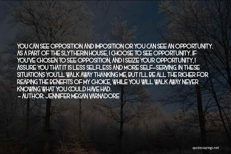 Jennifer Megan Varnadore Quotes: You Can See Opposition And Imposition Or You Can See An Opportunity. As A Part Of The Slytherin House, I