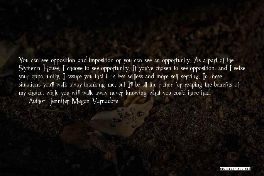 Jennifer Megan Varnadore Quotes: You Can See Opposition And Imposition Or You Can See An Opportunity. As A Part Of The Slytherin House, I