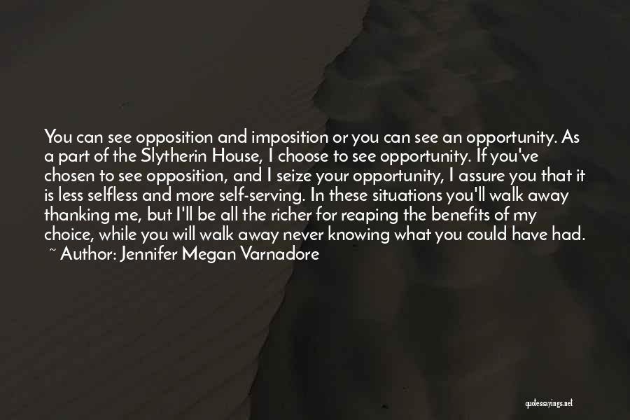 Jennifer Megan Varnadore Quotes: You Can See Opposition And Imposition Or You Can See An Opportunity. As A Part Of The Slytherin House, I