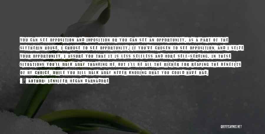 Jennifer Megan Varnadore Quotes: You Can See Opposition And Imposition Or You Can See An Opportunity. As A Part Of The Slytherin House, I