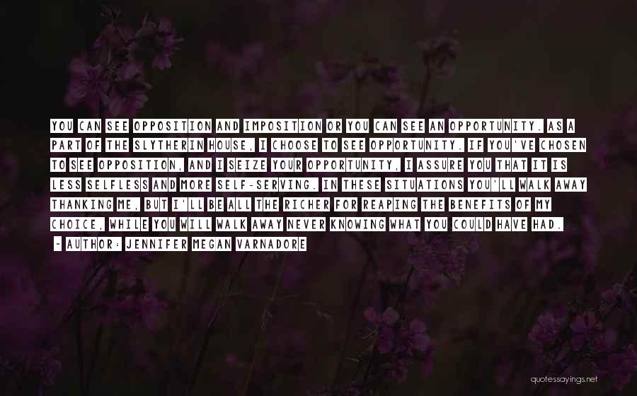 Jennifer Megan Varnadore Quotes: You Can See Opposition And Imposition Or You Can See An Opportunity. As A Part Of The Slytherin House, I