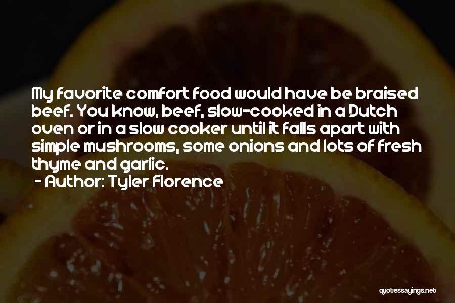 Tyler Florence Quotes: My Favorite Comfort Food Would Have Be Braised Beef. You Know, Beef, Slow-cooked In A Dutch Oven Or In A