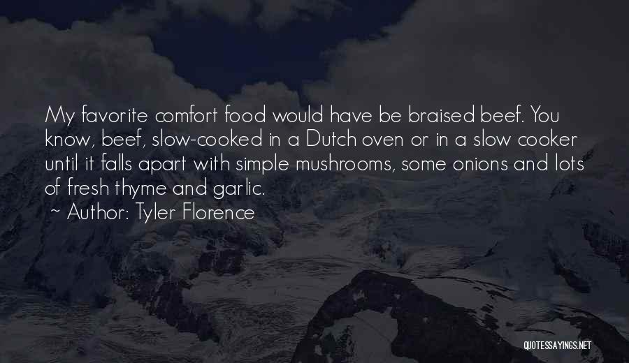 Tyler Florence Quotes: My Favorite Comfort Food Would Have Be Braised Beef. You Know, Beef, Slow-cooked In A Dutch Oven Or In A