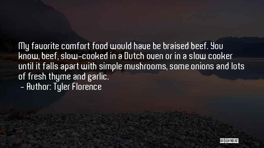 Tyler Florence Quotes: My Favorite Comfort Food Would Have Be Braised Beef. You Know, Beef, Slow-cooked In A Dutch Oven Or In A
