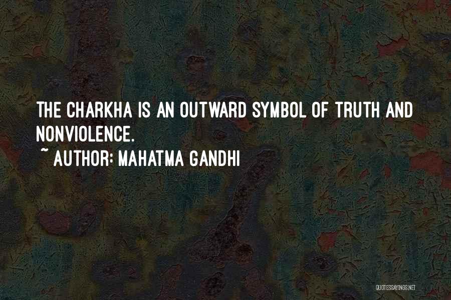 Mahatma Gandhi Quotes: The Charkha Is An Outward Symbol Of Truth And Nonviolence.