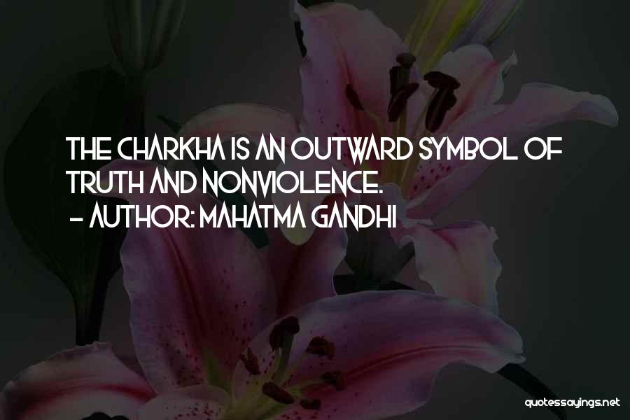 Mahatma Gandhi Quotes: The Charkha Is An Outward Symbol Of Truth And Nonviolence.