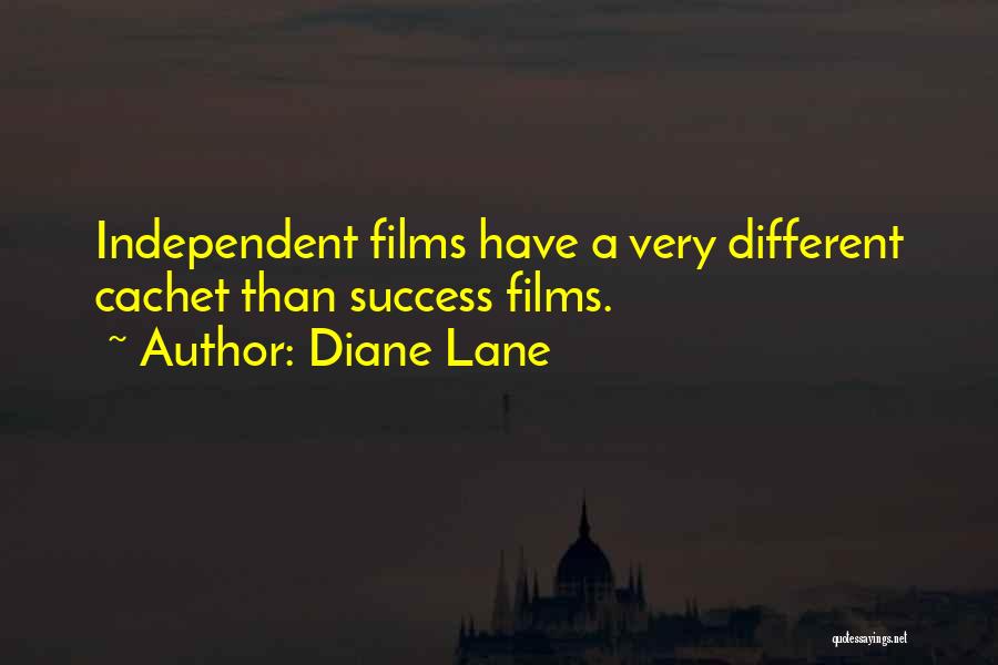 Diane Lane Quotes: Independent Films Have A Very Different Cachet Than Success Films.