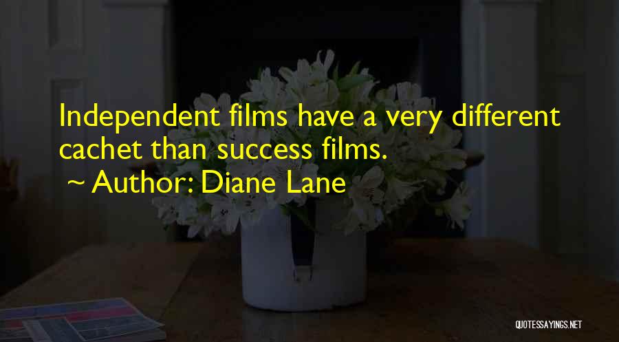 Diane Lane Quotes: Independent Films Have A Very Different Cachet Than Success Films.