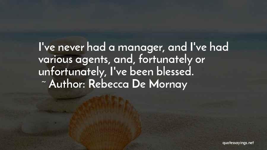 Rebecca De Mornay Quotes: I've Never Had A Manager, And I've Had Various Agents, And, Fortunately Or Unfortunately, I've Been Blessed.