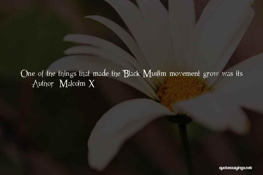 Malcolm X Quotes: One Of The Things That Made The Black Muslim Movement Grow Was Its Emphasis Upon Things African. This Was The