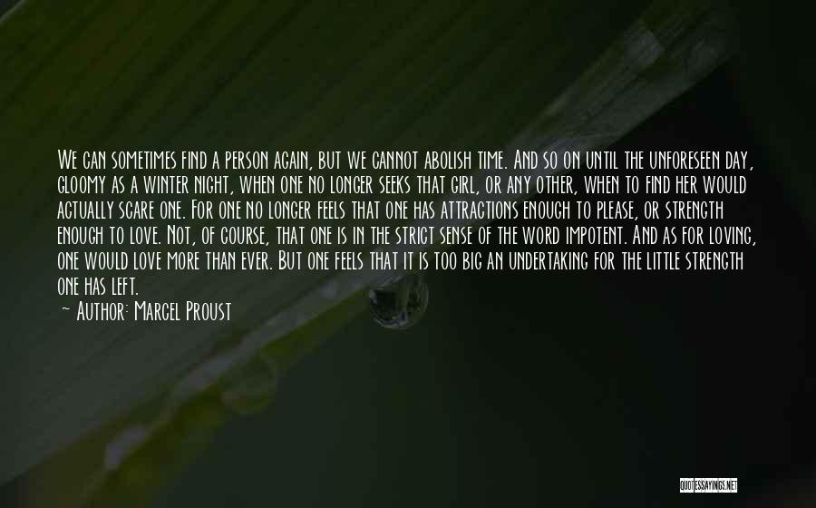 Marcel Proust Quotes: We Can Sometimes Find A Person Again, But We Cannot Abolish Time. And So On Until The Unforeseen Day, Gloomy