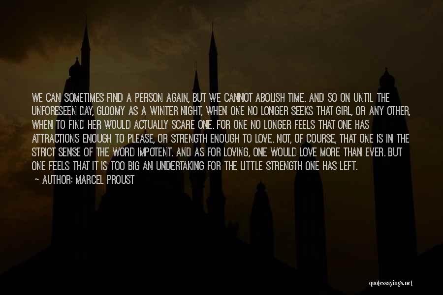 Marcel Proust Quotes: We Can Sometimes Find A Person Again, But We Cannot Abolish Time. And So On Until The Unforeseen Day, Gloomy