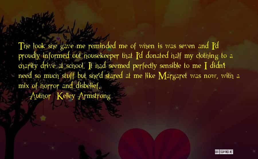 Kelley Armstrong Quotes: The Look She Gave Me Reminded Me Of When Is Was Seven And I'd Proudly Informed Out Housekeeper That I'd