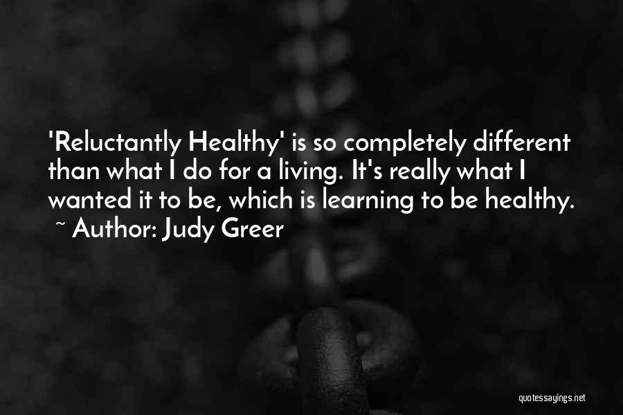 Judy Greer Quotes: 'reluctantly Healthy' Is So Completely Different Than What I Do For A Living. It's Really What I Wanted It To