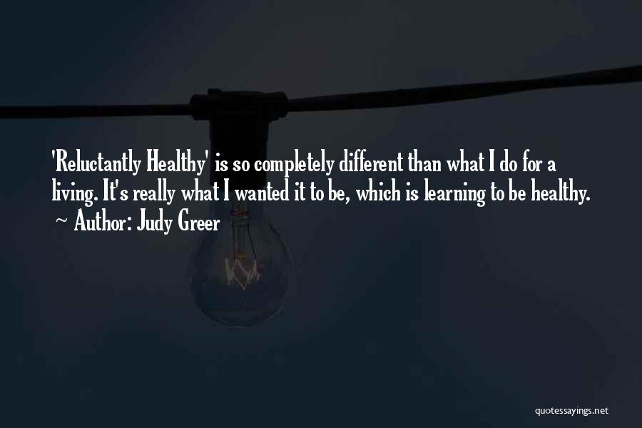 Judy Greer Quotes: 'reluctantly Healthy' Is So Completely Different Than What I Do For A Living. It's Really What I Wanted It To