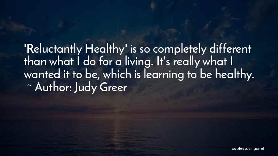 Judy Greer Quotes: 'reluctantly Healthy' Is So Completely Different Than What I Do For A Living. It's Really What I Wanted It To