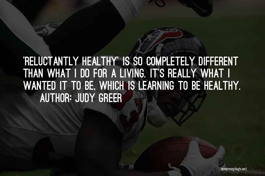 Judy Greer Quotes: 'reluctantly Healthy' Is So Completely Different Than What I Do For A Living. It's Really What I Wanted It To